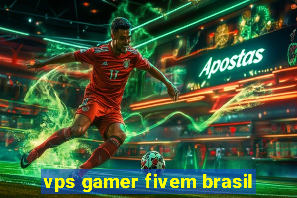 vps gamer fivem brasil
